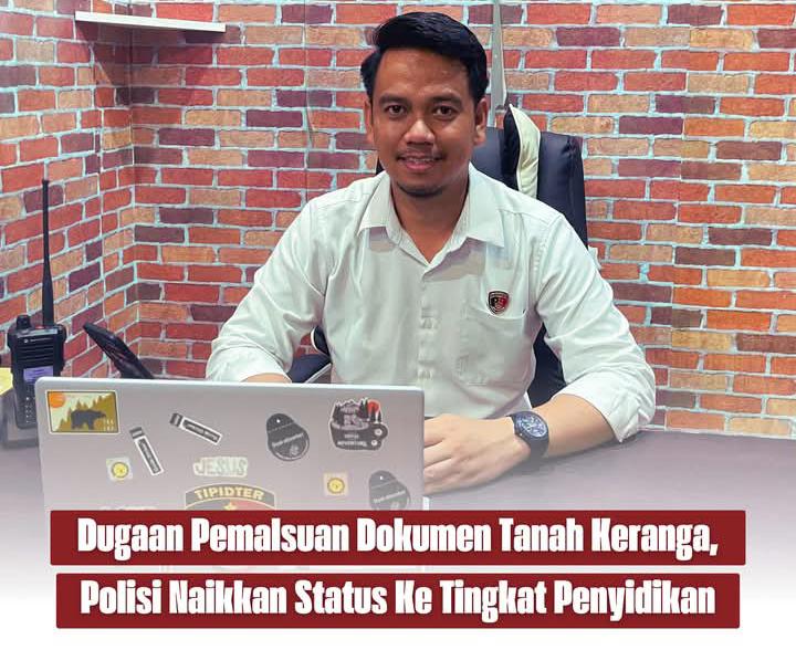 Dugaan Pemalsuan Dokumen Tanah Keranga, Polisi Naikkan Status Ke Tingkat Penyidikan