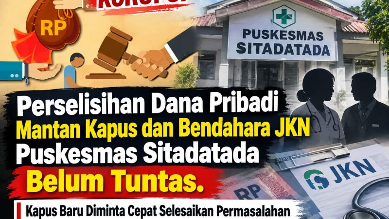 Perselisihan Dana Pribadi Mantan Kapus dan Bendahara JKN Puskesmas Sitadatada Kembali Mencuat, Kapus Baru Diminta Segera Tuntas 